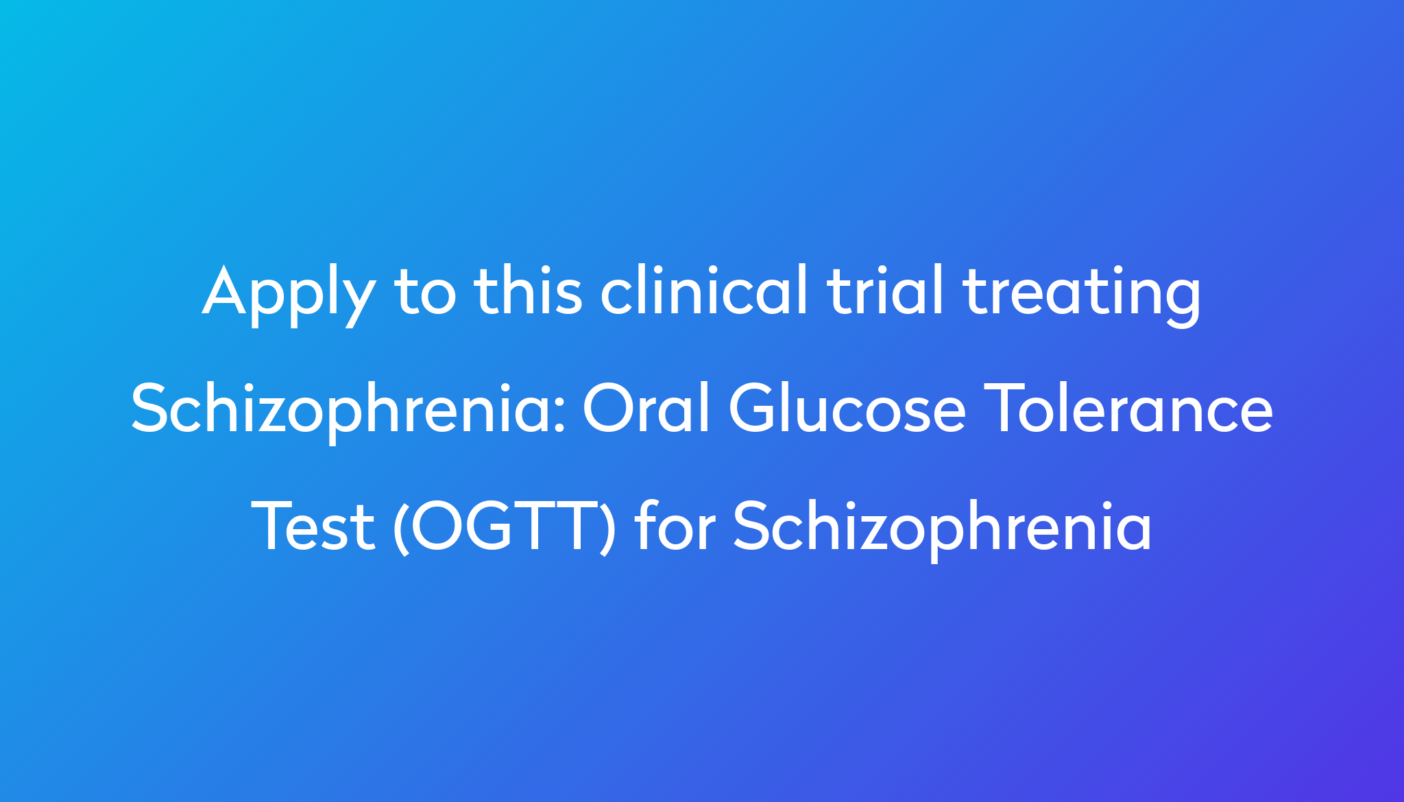 oral-glucose-tolerance-test-ogtt-for-schizophrenia-clinical-trial